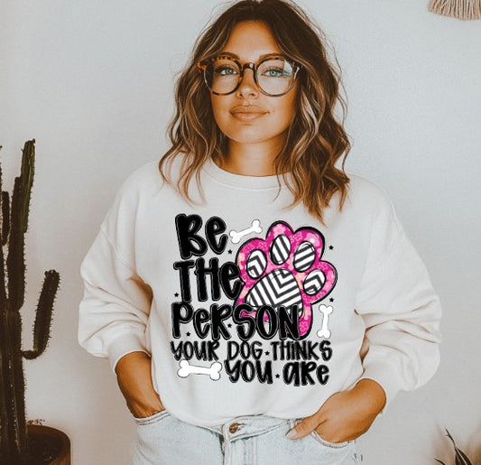 Be the person your dog thinks you are DTF Transfer